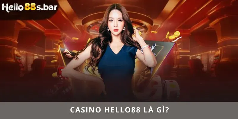 Casino HELLO88 là gì?