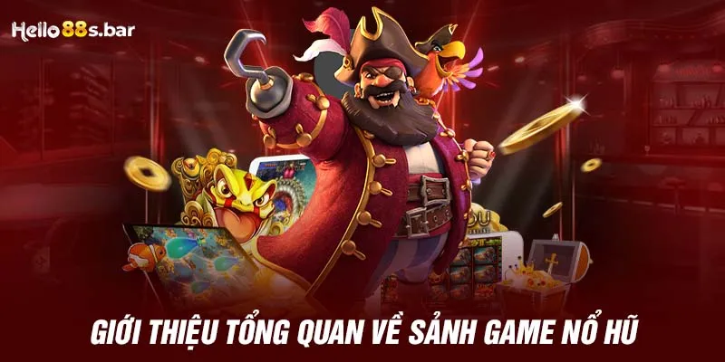 Giới thiệu tổng quan về sảnh game Nổ Hũ