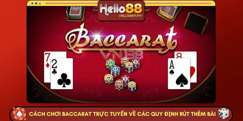 Cách chơi Baccarat trực tuyến về các quy định rút thêm bài