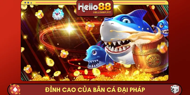 Đỉnh cao của bắn cá đại pháp