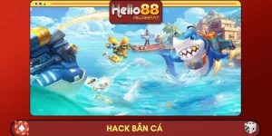 Hướng Dẫn Hack Bắn Cá Tại HELLO88 - Săn Thưởng Liền Tay