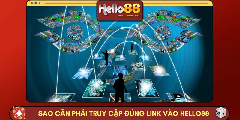 Sao cần phải truy cập đúng link vào HELLO88