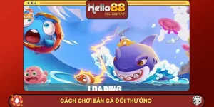 Hướng Dẫn Cách Chơi Bắn Cá Đổi Thưởng Tại Nhà Cái HELLO88