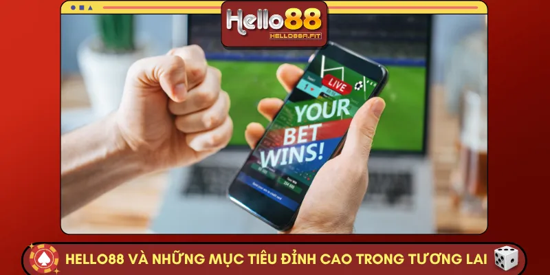 HELLO88 và những mục tiêu đỉnh cao trong tương lai