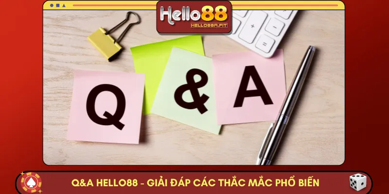 Q&A HELLO88 - Giải đáp nhanh gọn các thắc mắc phổ biến